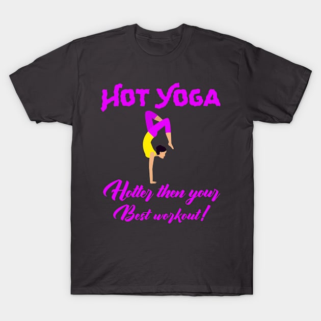 Hot Yoga - Hotter than your Best workout! T-Shirt by KostaTeeWorld